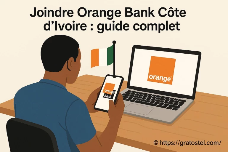 Joindre Orange Bank Côte d’Ivoire : guide complet pour contacter le service client